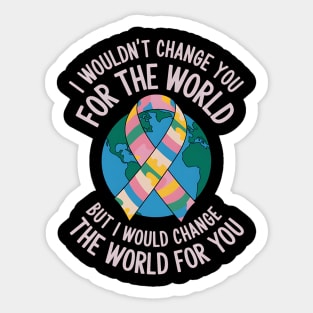 I Wouldn't Change You For The World Autism Awareness Sticker